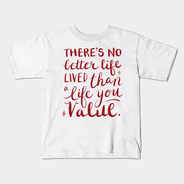 There's no better life lived than a life you value Kids T-Shirt by James P. Manning